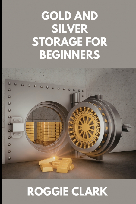 Gold and Silver Storage for Beginners
