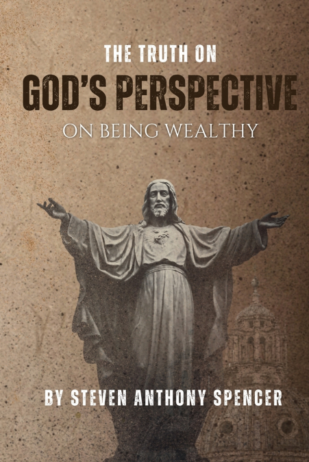 THE TRUTH ON GOD’S PERSPECTIVE ON BEING WEALTHY