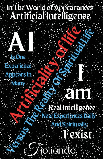 A.I. Artificiality Of Life Versus  I am The Reality Of Spiritual Life I exist