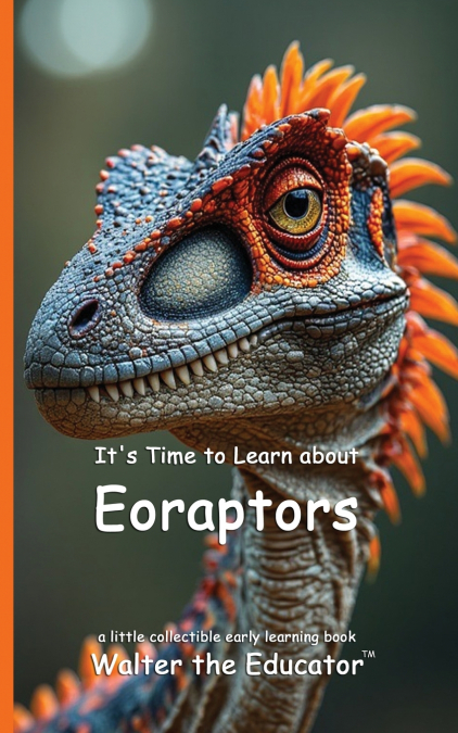 It’s Time to Learn about Eoraptors