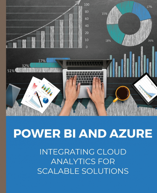 POWER BI and Azure Integrating Cloud Analytics for Scalable Solutions