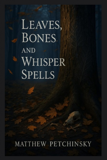 Leaves, Bones, and Whisper Spells