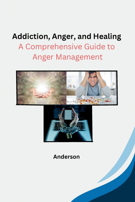 Addiction, Anger, and Healing