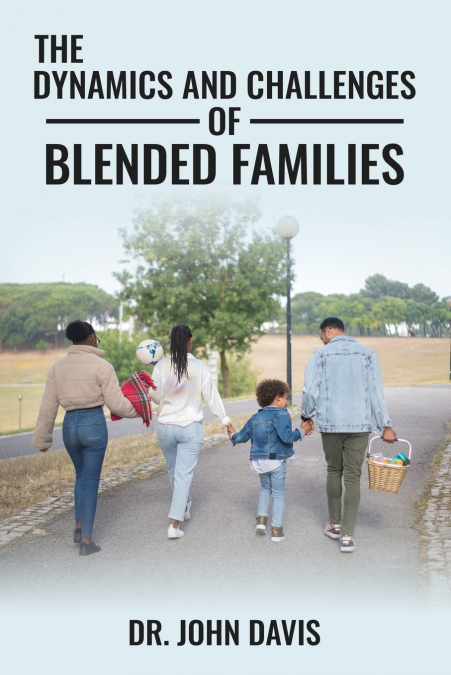 The Dynamics  And Challenges Of  Blended Families