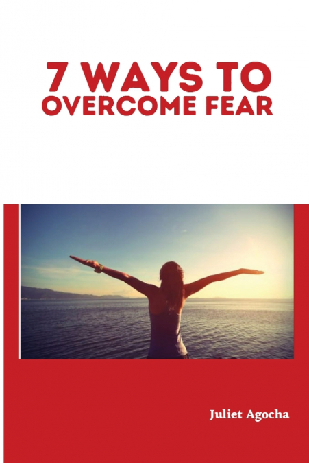 7 Ways to Overcome Fear