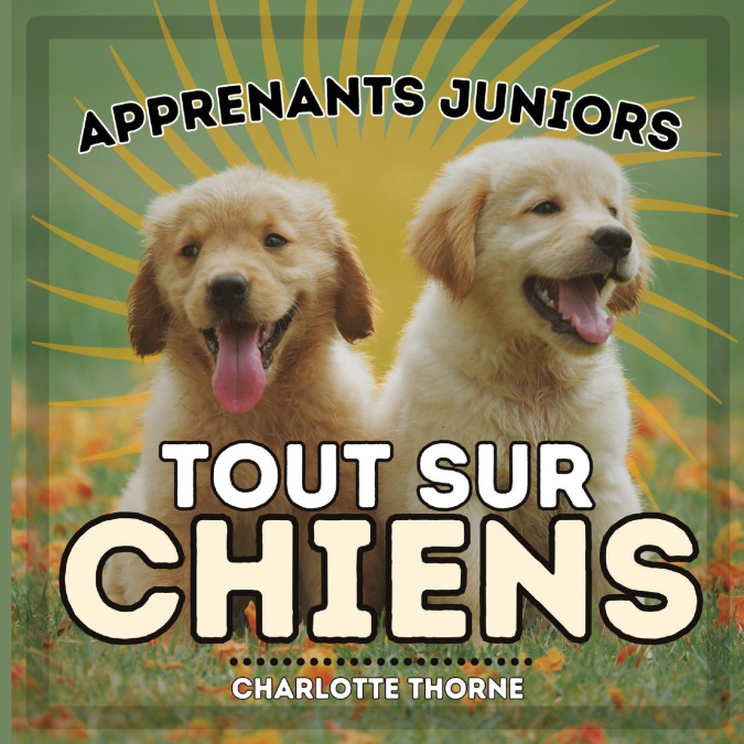 Apprenants Juniors, Tout Sur Chiens