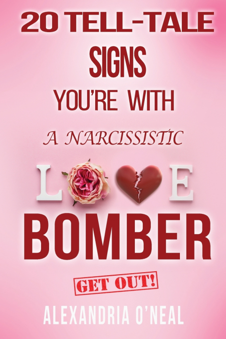 20 TELL-TALE SIGNS  YOU’RE WITH A NARCISSISTIC LOVE  BOMBER