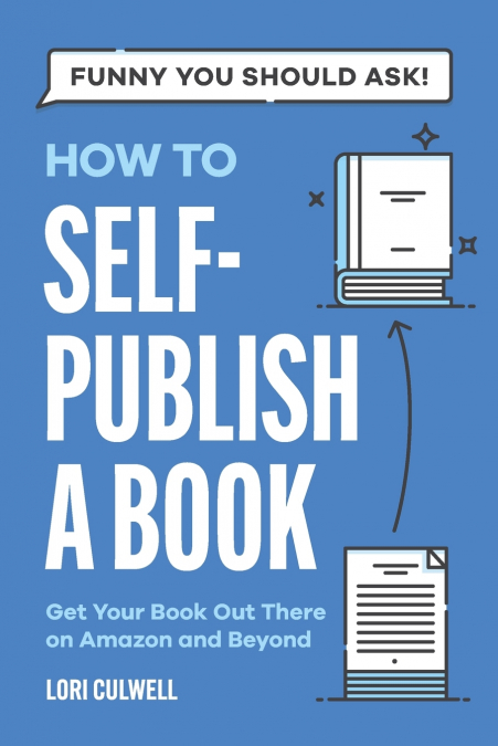 Funny You Should Ask How to Self-Publish a Book