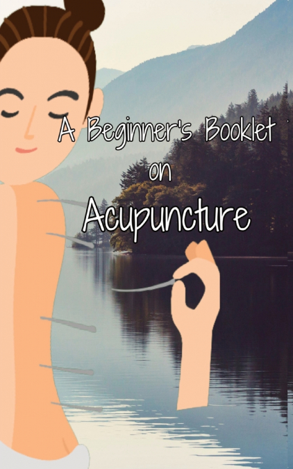 A Beginner’s Booklet on Acupuncture