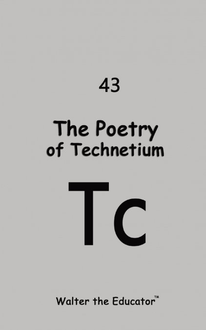 The Poetry of Technetium