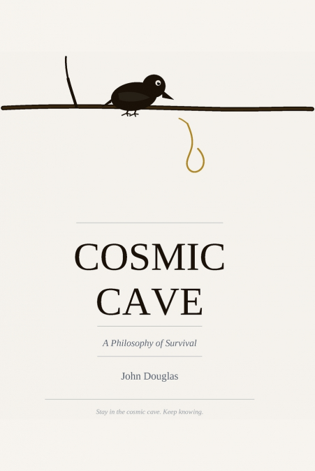 COSMIC CAVE A Philosophy of Survival