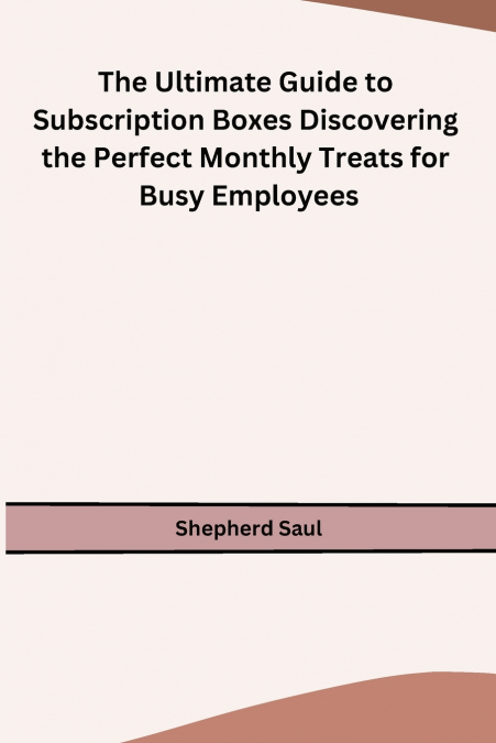The Ultimate Guide to Subscription Boxes Discovering the Perfect Monthly Treats for Busy Employees