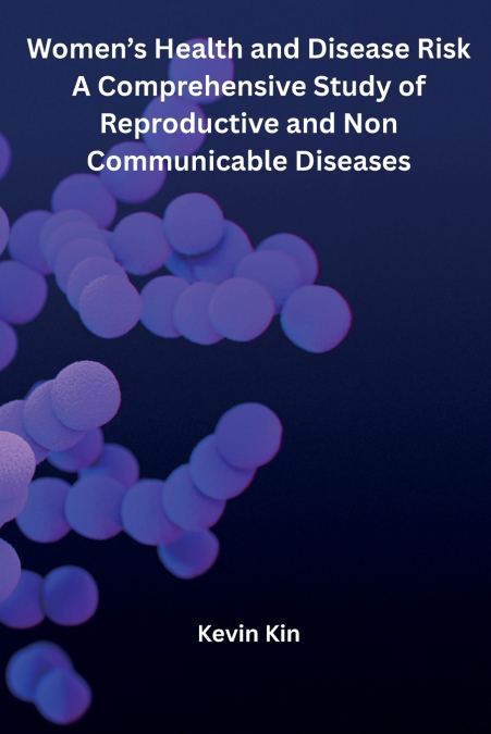 Women’s Health and Disease Risk A Comprehensive Study of Reproductive and Non Communicable Diseases