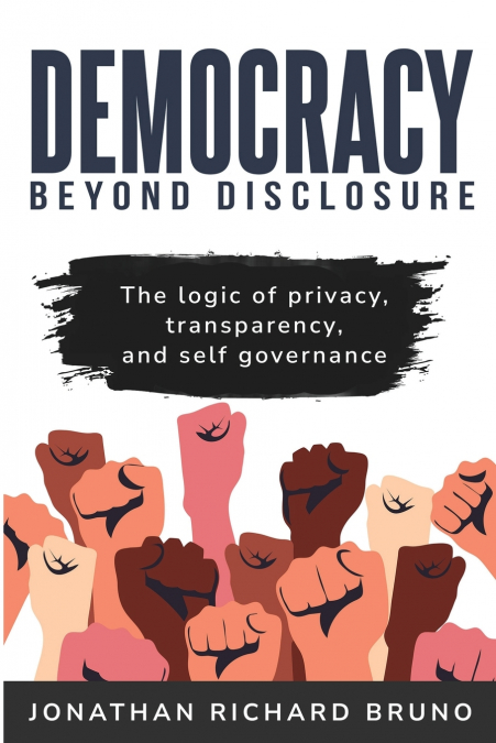 The Logic of Privacy, Transparency, and Self- Governance