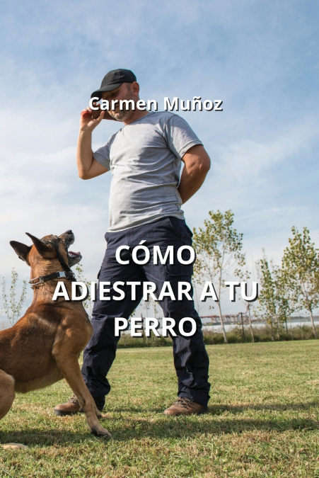 CÓMO ADIESTRAR A TU  PERRO