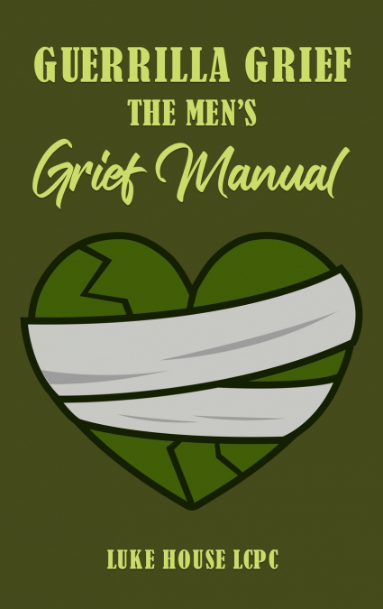 Guerrilla Grief The Men’s Grief Manual