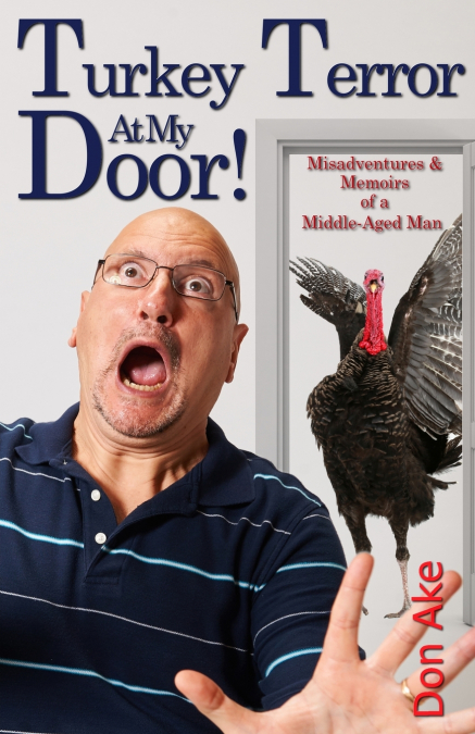 Turkey Terror At My Door! - Misadventures & Memoirs of a Middle-Aged Man