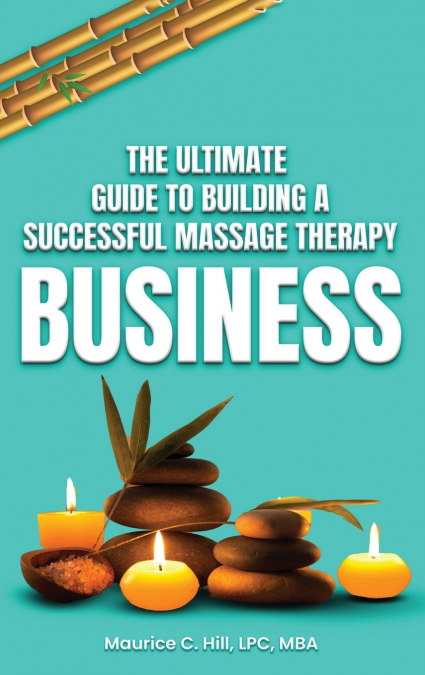 The Ultimate Guide to Building a Successful Massage Therapy Business