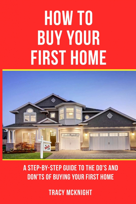 HOW TO BUY YOUR FIRST HOME