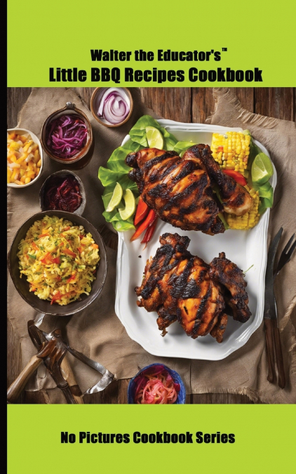 Walter the Educator’s Little BBQ Recipes Cookbook