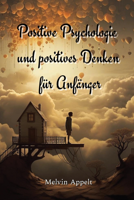 Positive Psychologie und positives Denken für  Anfänger