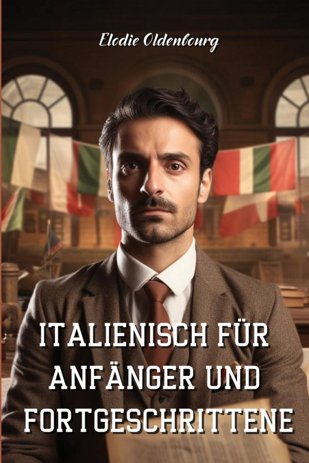 ITALIENISCH FÜR ANFÄNGER UND FORTGESCHRITTENE