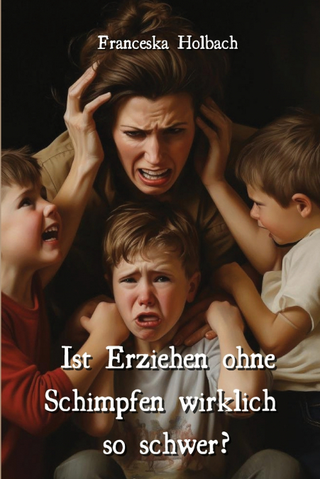 Ist Erziehen ohne Schimpfen wirklich so  schwer?