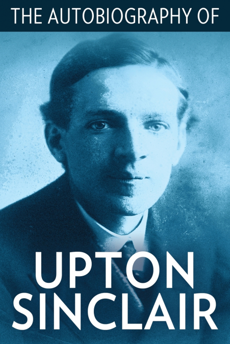 The Autobiography of Upton Sinclair