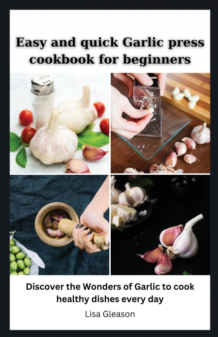 Easy and quick Garlic press cookbook for beginners