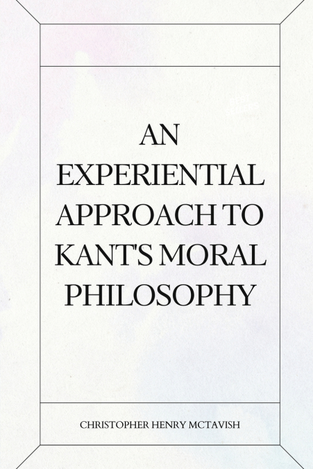 An Experiential Approach to Kant’s Moral Philosophy