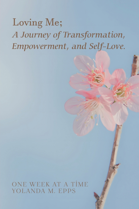 Loving Me; A Journey of Transformation, Empowerment and Self-Love