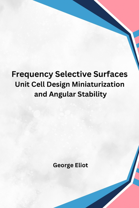 Frequency Selective Surfaces Unit Cell Design Miniaturization and Angular Stability