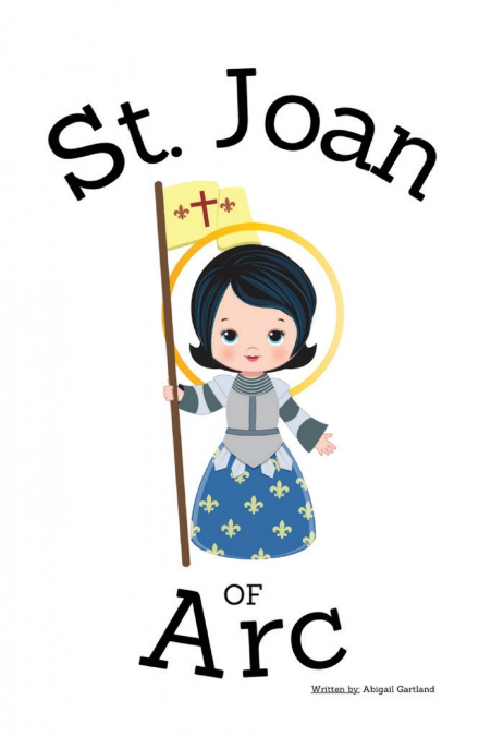 St. Joan of Arc - Children’s Christian Book - Lives of the Saints