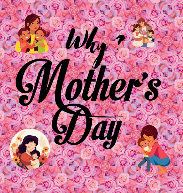 Why? Mother’s Day