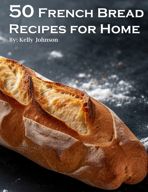 50 French Bread Recipes for Home