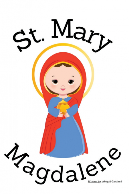 St. Mary Magdalene - Children’s Christian Book - Lives of the Saints