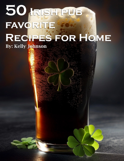 50 Irish Pub Favorite Recipes for Home