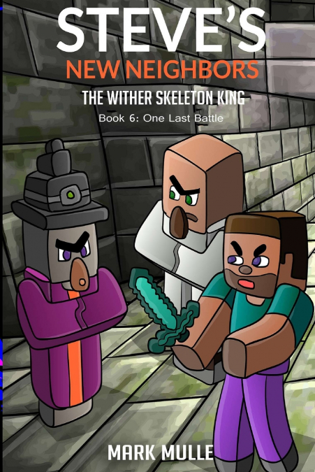 Steve’s New Neighbors - The Wither Skeleton King  Book 6
