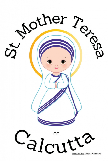 St. Mother Theresa of Calcutta - Children’s Christian Book - Lives of the Saints