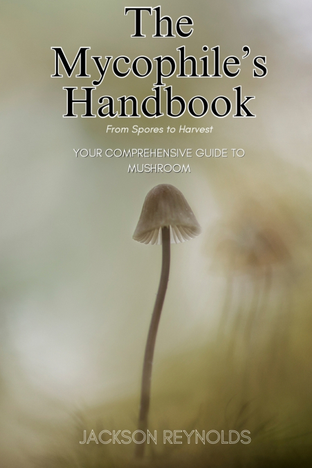 The Mycophile’s Handbook