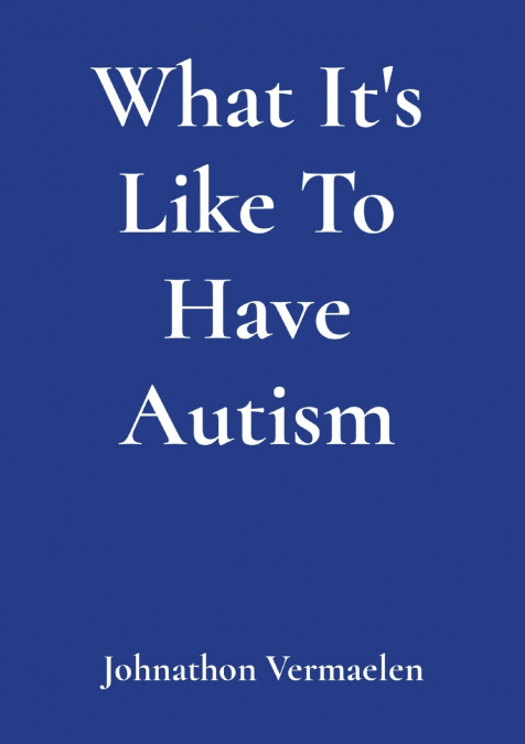 What It’s Like To Have Autism