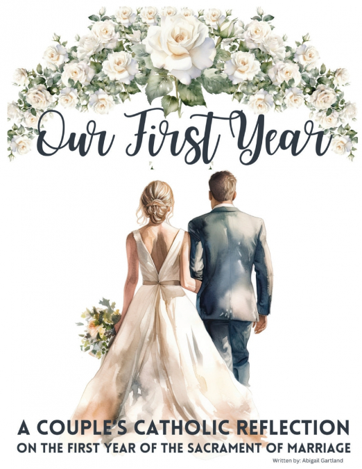 Our First Year - A couple’s catholic reflection on the first year of the sacrament of marriage