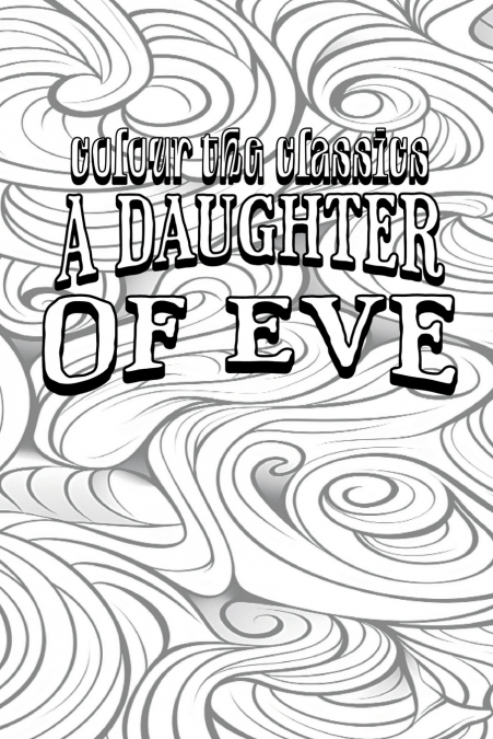 EXCLUSIVE COLORING BOOK Edition of Honoré de Balzac’s A Daughter of Eve