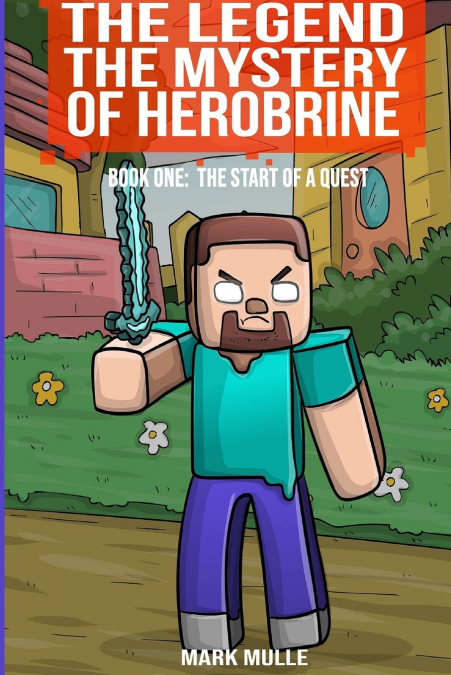 The Legend The Mystery of Herobrine Book One