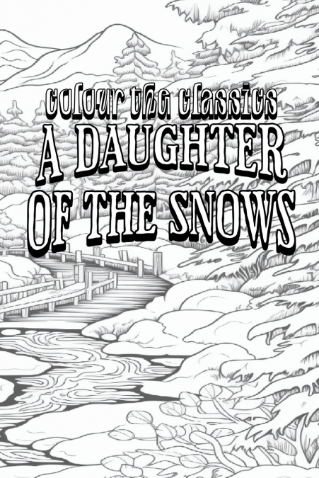 EXCLUSIVE COLORING BOOK Edition of Jack London’s A Daughter of the Snows