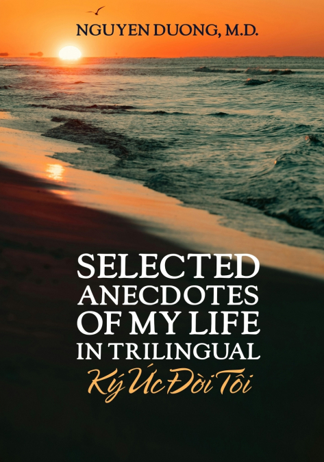 Selected Anecdotes Of My Life (Ký Ức Đời Tôi) (In Trilingual)