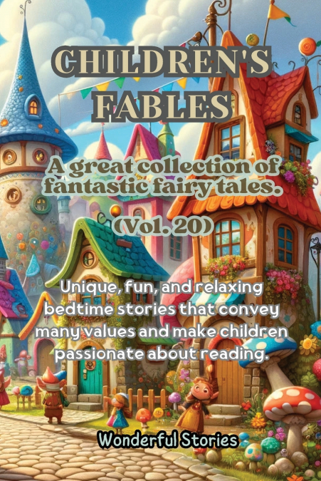 Children’s Fables A great collection of fantastic fables and fairy tales. (Vol.20)