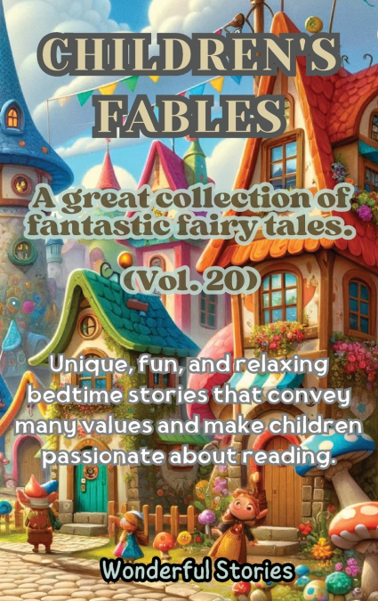 Children’s Fables A great collection of fantastic fables and fairy tales. (Vol.20)