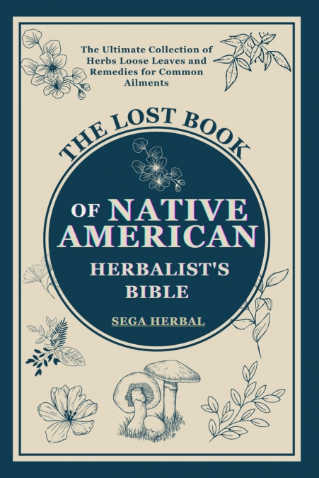 The Lost Book of Native American Herbalist’s Bible