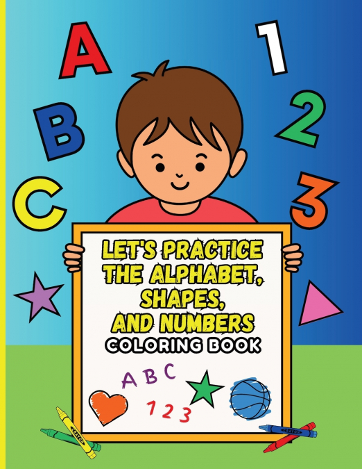 Let’s Practice the Alphabet, Shapes, and Numbers Coloring Book